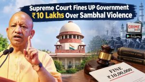 Sambhal violence: Supreme Court sets aside high court order, imposes Rs 10 lakh cost on UP administration